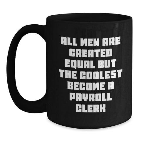 Image of Funny Payroll Clerk Quote Gifts from Men to Payroll Clerk, Black Coffee Mug, Graduation Unique Celebrations - Main