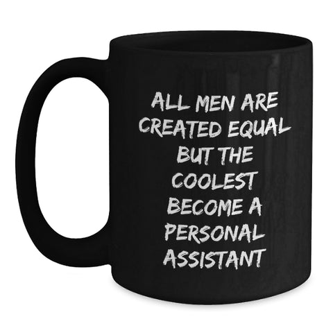 Image of Personal Assistant Inspired Gifts from Friends for Men's Graduation Unique Black Coffee Mug, 'All Men Are Created Equal But The Coolest Become A Personal Assistant' - Main
