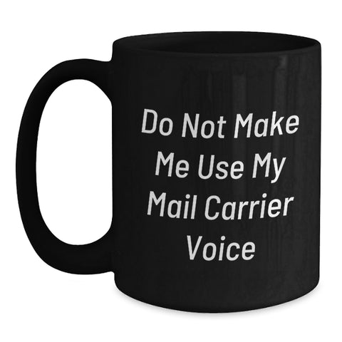 Image of Funny Mail Carrier Gifts for Mail Carrier, Black Coffee Mug, Birthday, Do Not Make Me Use My Mail Carrier Voice - Main