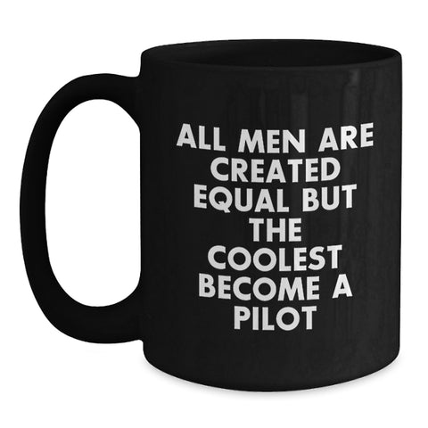 Image of Funny Pilot Gifts from Friends for Graduation - Black Coffee Mug, 'All Men Are Created Equal But The Coolest Become A Pilot' - Main