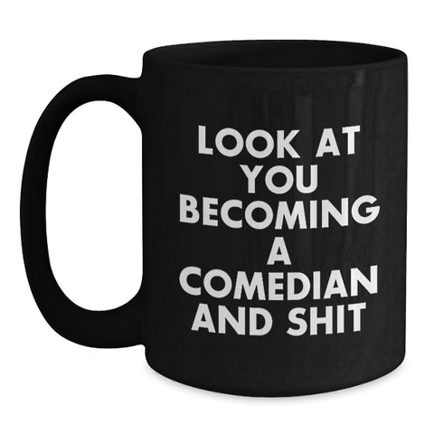 Image of Funny Comedian Gifts for Him, Look At You Becoming A Comedian And Shit, Black Coffee Mug for Comedian Lover, Christmas Unique Gifts from Friends to Comedian Men - Main