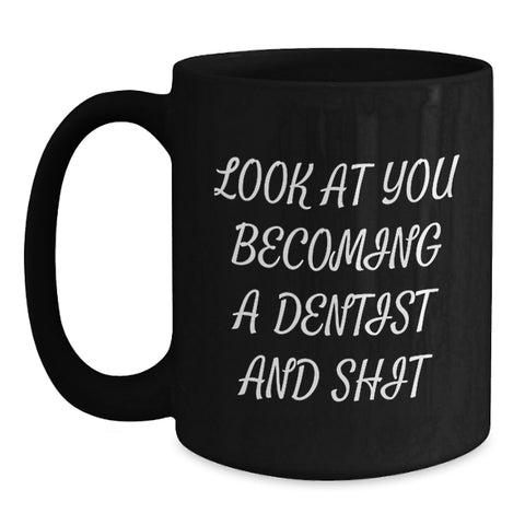 Image of Funny Dentist Mug Gifts for Him or Her, Birthday Unique Presents from Friends, Coworkers, or Family, 'Look At You Becoming A Dentist And Shit' Quote, 11oz or 15oz Black Coffee Mug - Main