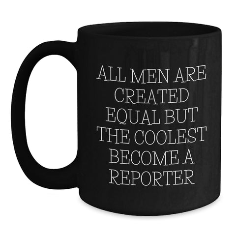 Image of Funny Reporter Gifts from Men - All Men Are Created Equal But The Coolest Become A Reporter Black Coffee Mug for Graduation - Main
