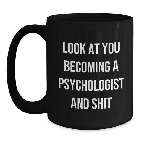 Image of Funny Psychologist Mug Gifts from Men to Friends for Christmas - 'Look At You Becoming A Psychologist And Shit' Black Coffee Mug - Main