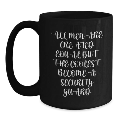 Image of Funny Security Guard Gifts from Men for Birthday Unique Mugs - 'All Men Are Created Equal But The Coolest Become A Security Guard' Black Coffee Mug - Main