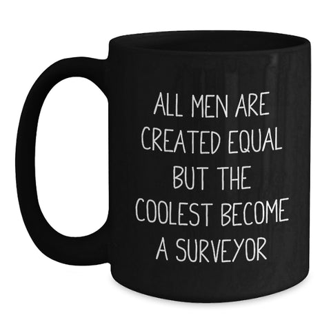 Image of Funny Surveyor Gifts for Men, Black Coffee Mug with Inspirational Quote, 'All Men Are Created Equal But The Coolest Become A Surveyor', Unique Graduation Gifts from Family - Main