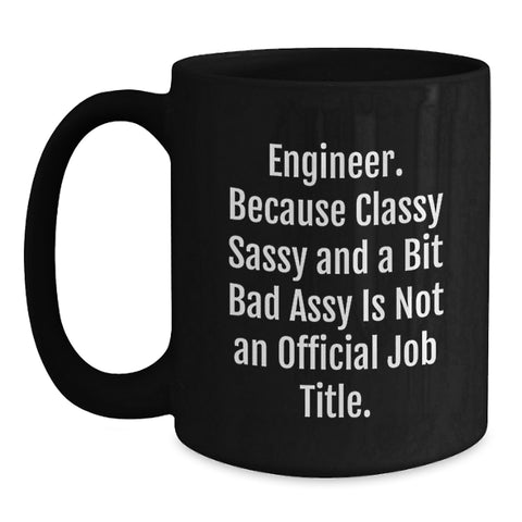 Image of Funny Engineer Gifts from Friends for Engineer Graduation Black Coffee Mug, Classy Sassy And A Bit Fearlessy Is Not An Official Job Title, 11oz or 15oz Microwave and Dishwasher Safe - Main