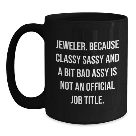 Image of Jeweler Gifts from Friends Funny Black Coffee Mugs for Men and Women, Gifts for Jeweler, Graduation Unique Gifts, Classy Sassy And A Bit Fearlessy - Main