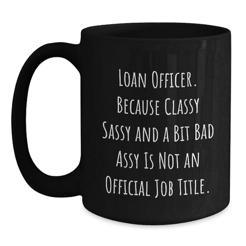 Image of Funny Loan Officer Gifts from Friends - 'Classy Sassy And A Bit Fearlessy' Black Coffee Mug for Graduation, Unique Gifts for Loan Officer, Best Black Coffee Mugs from Friends to Family - Main