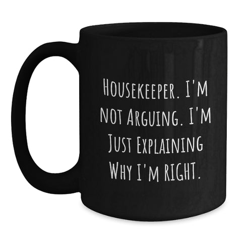 Image of Funny Housekeeper Gifts, 'I'm Not Arguing. I'm Just Explaining Why I'm Right.' Black Coffee Mug for Housekeeper Men Friends Family, Christmas Unique Gifts from Men Women - Main