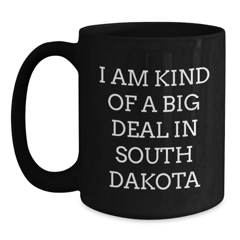 Image of Funny South Dakota Gifts, I Am Kind Of A Prime Selection In South Dakota Black Coffee Mug for Graduation, Ideal Gifts from Friends to Family - Main