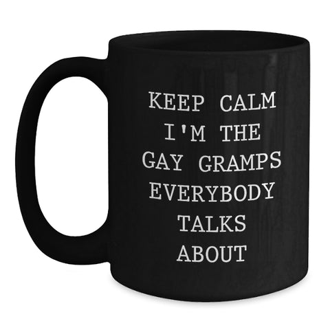 Image of Funny Gramps Gifts, Keep Calm I'm The Gay Gramps Everybody Talks About, Unique Black Coffee Mug, Graduation Gift from Friends, Gifts for Gramps - Main