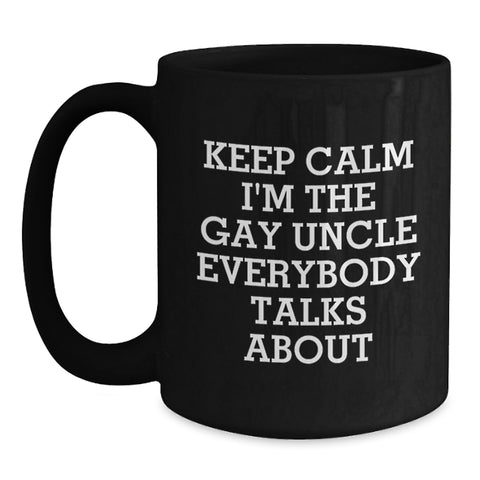 Image of Funny Uncle Gifts from Men, Funny Black Coffee Mug for Him, Keep Calm I'm The Gay Uncle Everybody Talks About Christmas Unique Gifts - Main