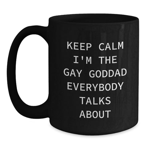 Image of Funny Goddad Gifts for Men, Black Coffee Mug, 'Keep Calm I'm The Gay Goddad Everybody Talks About', Christmas Unique Gifts from Friends or Family - Main