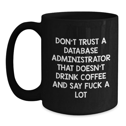 Image of Funny Gifts for Database Administrators, 'Don't Trust A Database Administrator That Doesn't Drink Coffee' Black Coffee Mugs, Unique Christmas Unique Gifts from Friends, Coworkers to Family - Main