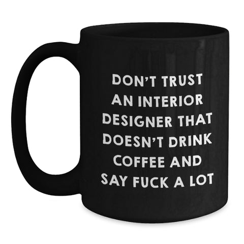 Image of Funny Interior Designer Gifts, Black Coffee Mug, 'Don't Trust...' Quote, Gifts from Friends, Gifts for Interior Designer Birthday - Main