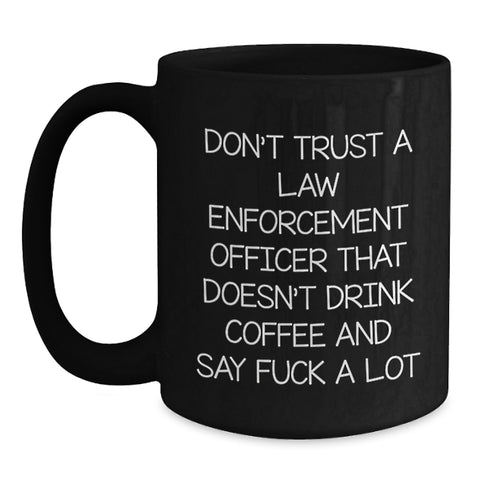 Image of Funny Law Enforcement Officer Sarcasm Coffee Mug Gifts from Friends, Unique Black Coffee Mugs for Law Enforcement Officer, Mother's Day Humor Gift for Her - Main