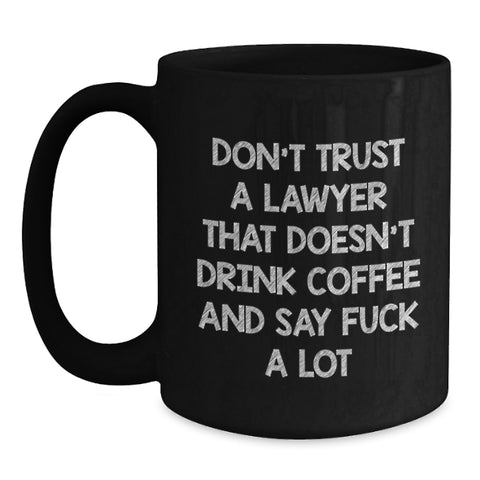 Image of Funny Lawyer Gifts from Friends for Graduation, Black Coffee Mug to Say 'Don't Trust A Lawyer That Doesn't Drink Coffee And Say F--k A Lot' - Main