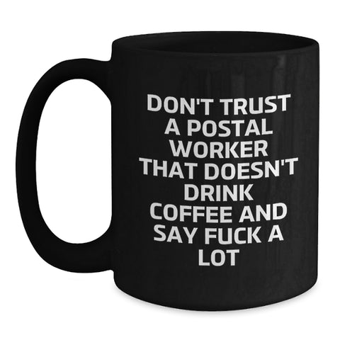 Image of Funny Gifts from Friends for Postal Worker Men, Black Coffee Mug - 'Don't Trust A Postal Worker That Doesn't Drink Coffee And Say F--k A Lot', Christmas Unique Gifts - Main