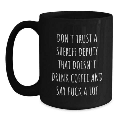 Image of Funny Sheriff Deputy Gifts - Don't Trust A Sheriff Deputy That Doesn't Drink Coffee - Black Coffee Mug for Sheriff Deputy Graduation - Main