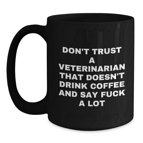 Image of Funny Veterinarian Gifts from Men to Men - Don't Trust A Veterinarian That Doesn't Drink Coffee And Say 'F--k A Lot' - Black Coffee Mug for Graduation Unique Gifts - Main