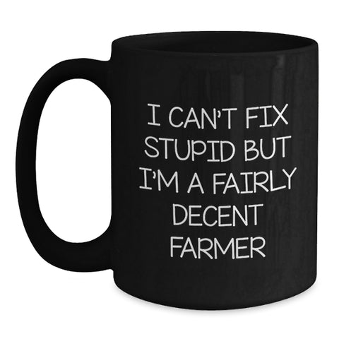 Image of Funny Farmer Gifts for Men, Women, Friends, or Family - I'm A Fairly Decent Farmer Black Coffee Mug 11oz or 15oz Christmas Unique Gifts from Friends - Main