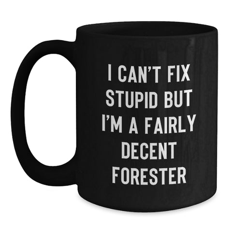 Image of Funny Forester Black Coffee Mugs Gifts from Friends for Men - I Can't Fix Stupid But I'm A Fairly Decent Forester Christmas Mugs - Main