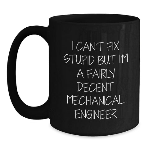 Image of Funny Mechanical Engineer Gifts for Him from Friends - I Can't Fix Stupid Black Coffee Mug for Birthday - Main