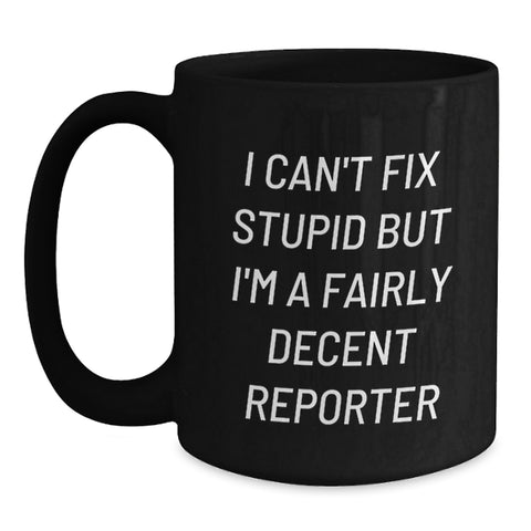 Image of Funny Reporter Gifts from Friends for Men, Unique Black Coffee Mugs with I Can't Fix Stupid Quote, Christmas Unique Gifts - Main
