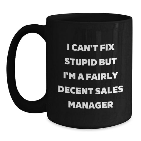 Image of Funny Sales Manager Gifts from Friends for Graduation - I Can't Fix Stupid But I'm A Decent Black Coffee Mug - Main