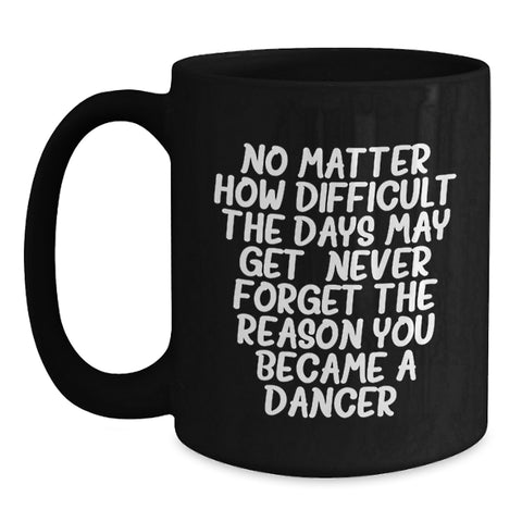 Image of Inspirational Dancer Gifts - Funny Christmas Mugs Quote for Dancer Friends - Gifts from Friends to Dancer Women - Black Coffee Mug Gifts for Dancers - Main