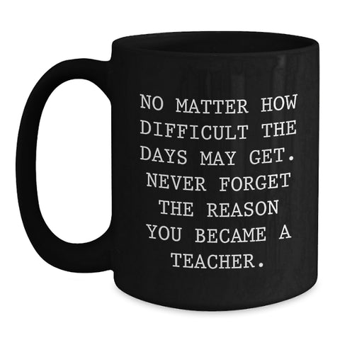 Image of Teacher's Inspirational Gift, 'No Matter How Difficult', Black Coffee Mug from Friends, Graduation Unique Gifts for Teachers - Main