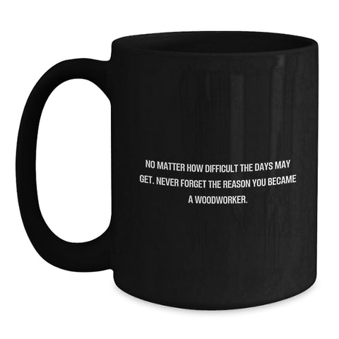 Image of Funny Woodworker Gifts from Men - Black Coffee Mug for Woodworker Friends - Inspiring Quote, Christmas Unique Gifts - Main