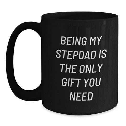 Image of Stepdad Gifts from Family Funny Black Coffee Mug Being My Stepdad Is The Only Gift You Need Birthday Unique Mugs for Men - Main