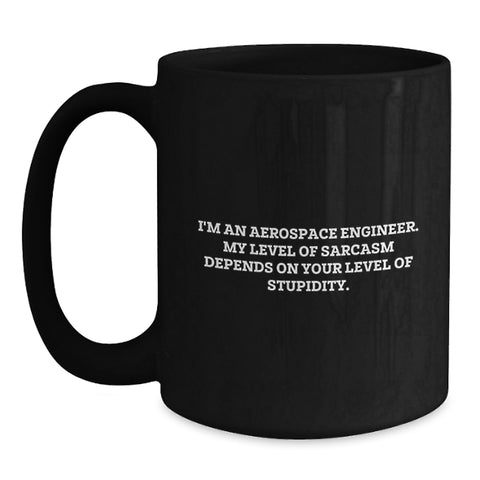 Image of Funny Gifts from Friends for Aerospace Engineer Men - 'I'm An Aerospace Engineer. My Level Of Sarcasm Depends On Your Level Of Stupidity.' Black Coffee Mug - Main