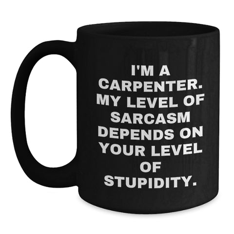 Image of Funny Sarcasm Carpenter Gifts, Black Coffee Mug for Birthday Unique Gifts from Men to Friends, Perfect for Carpenter Enthusiasts, 'I'm A Carpenter' Quote on 11oz or 15oz Ceramic Mug - Main