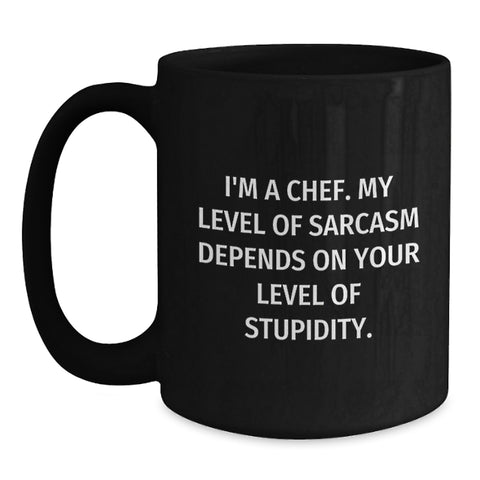 Image of Funny Chef Gifts, Black Coffee Mug, Birthday Unique Presents for Men, Women, Friends, Coworkers, Family from I'm A Chef. My Level Of Sarcasm Depends On Your Level Of Stupidity. - Main