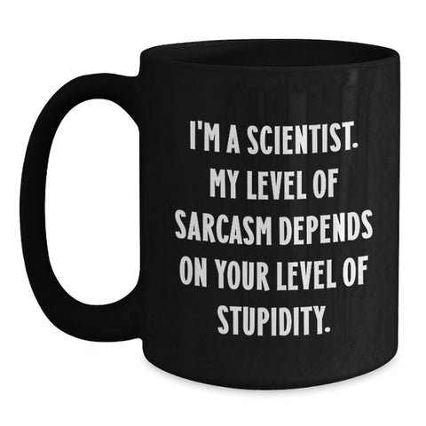 Image of Funny Scientist Gifts for Him, Black Coffee Mug, Christmas Unique Gifts from Friends to Scientist, 'I'm A Scientist. My Level Of Sarcasm Depends On Your Level Of Stupidity.' - Main