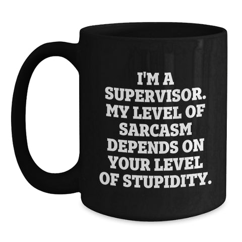 Image of Funny Supervisor Quotes Black Coffee Mugs Gifts from Friends to Supervisor, Unique Christmas Unique Gifts for Supervisor, Black Coffee Mug with Funny Sarcasm Quote - Main
