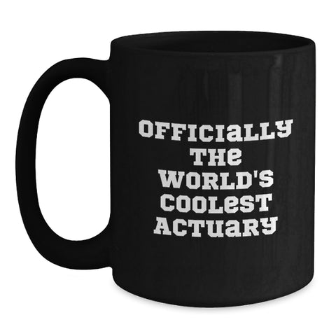 Image of Actuary Gifts Funny Quote Black Coffee Mug for Birthday, Gifts from Men to Actuary, Actuary's Cool Mug for Him or Her, 'Officially The World's Coolest Actuary' - Main