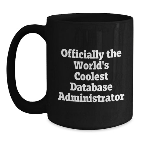 Image of Funny Database Administrator Gifts from Friends for Birthday - 'Officially The World's Coolest Database Administrator' Black Coffee Mug - Main
