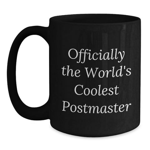 Image of Funny Postmaster Gifts from Friends for Postmaster Birthday Unique Gifts, Officially The World's Coolest Postmaster Quote on Black Coffee Mug, 11oz or 15oz Ceramic Mug, Microwave and Dishwasher Safe - Main