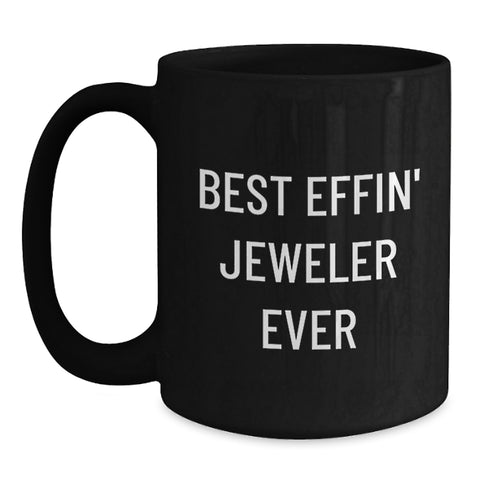 Image of Funny Jeweler Gifts from Friends and Family, Best Effin' Jeweler Ever Black Coffee Mug for Birthday, Gift for Jeweler - Main