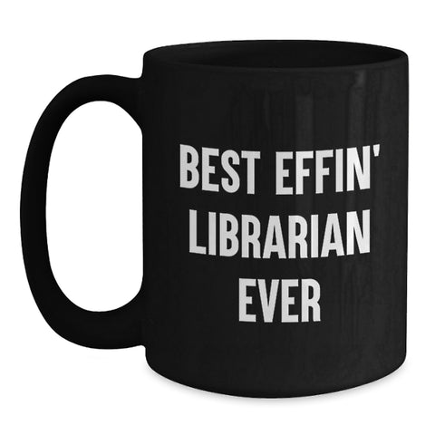 Image of Funny Librarian Gifts from Friends - Best Effin' Librarian Ever Quote on Black Coffee Mug for Graduation - Main