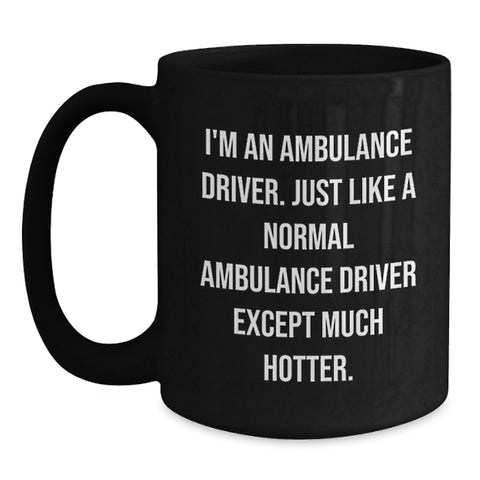 Image of Funny Ambulance Driver Gifts from Friends, Unique Graduation Mug for Ambulance Driver Men Funny Hot Quote, Black Coffee Mug - Main