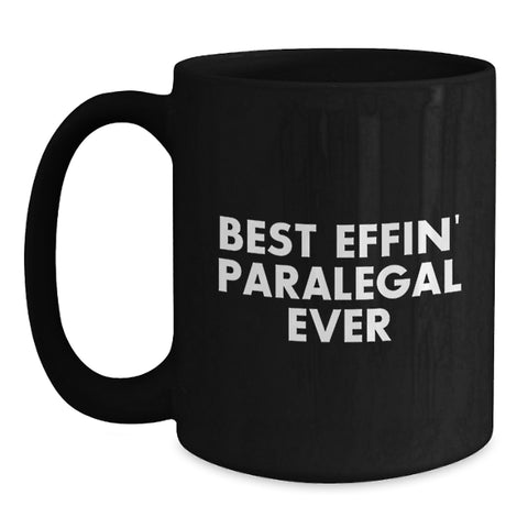 Image of Funny Paralegal Gifts from Friends - Best Effin' Paralegal Ever Quote on Black Coffee Mug for Birthday, Gifts for Paralegal, Men, Women - Main
