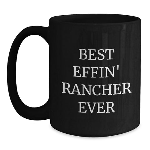 Image of Funny Black Coffee Mugs for Ranchers - Gifts from Friends and Family for the Best Effin' Rancher Ever - 11oz and 15oz Black Ceramic Mugs, Microwave and Dishwasher Safe, Christmas Unique Gifts for Men - Main