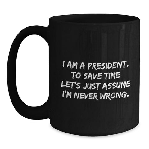 Image of Funny President Quote Black Coffee Mug, Gifts from Friends to President, Birthday Unique Gifts - Main