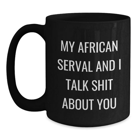 Image of Funny African Serval Cat Gifts from Friends for Men and Women - My African Serval And I Talk Shit About You Black Coffee Mug, Graduation Unique Gifts - Main