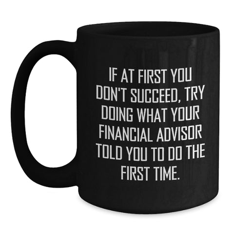 Image of Funny Financial Advisor Gifts from Friends for Birthday, 'If At First You Don't Succeed' Black Coffee Mug, Black, 11oz or 15oz - Main